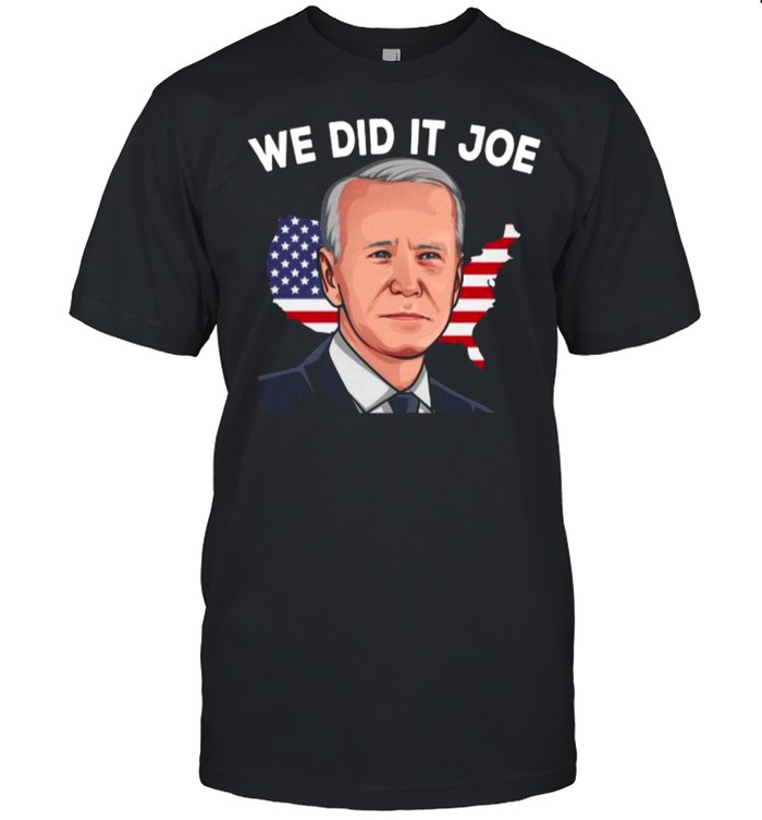 American Flag We Did It Joe Biden 2021 President shirt