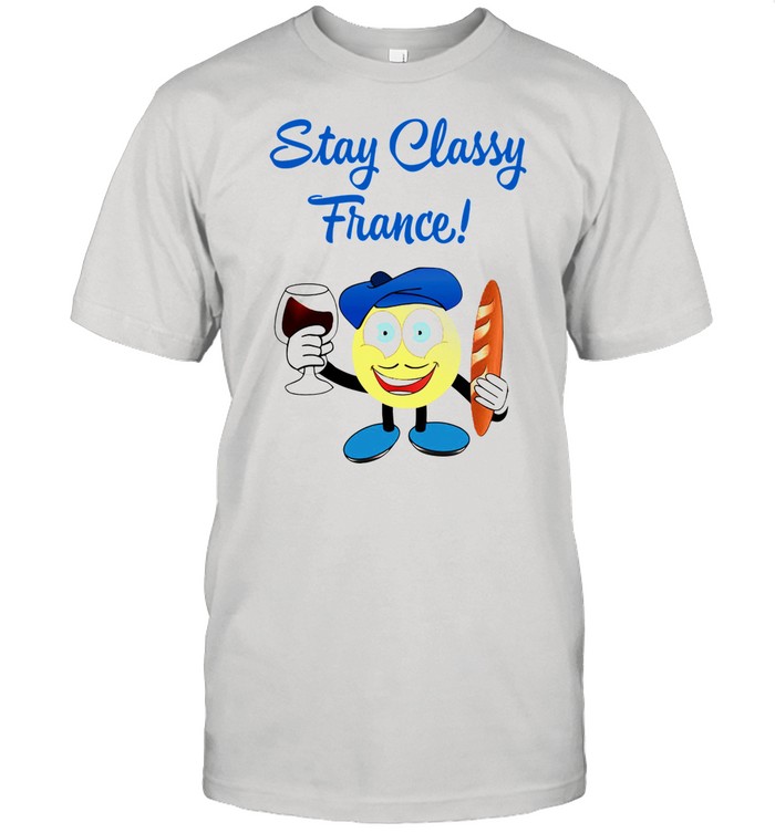 Stay Classy France shirt