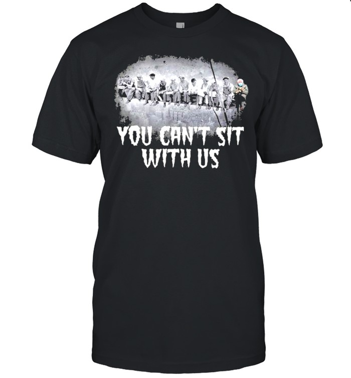 You can’t sit with us Bernie Sanders shirt
