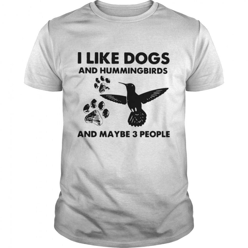 I Like Dogs And Hummingbirds And Maybe 3 People shirt Classic Men's T-shirt
