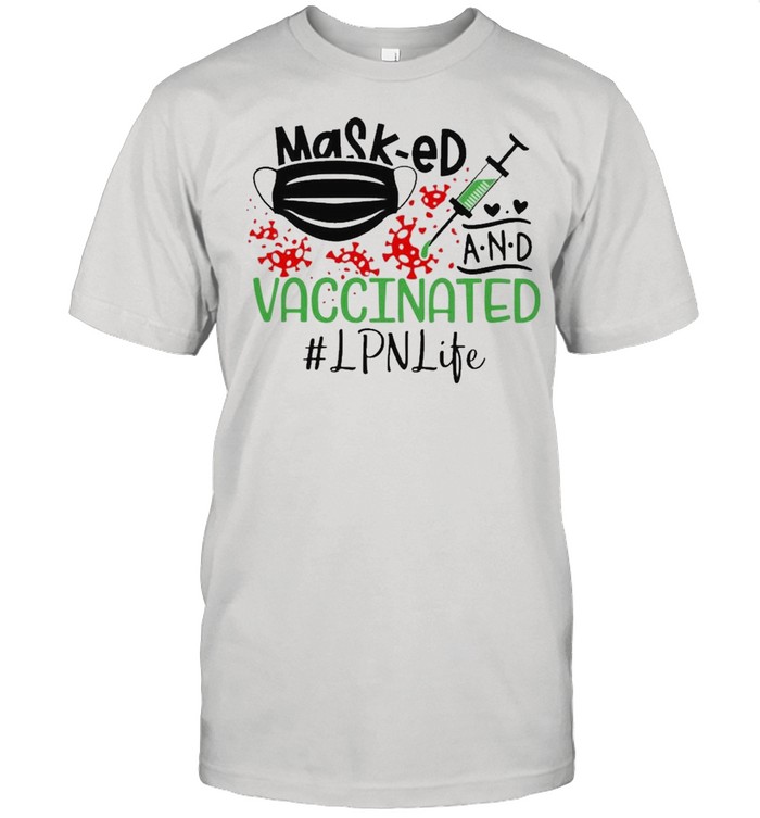 Masked and Vaccinated LPN Life 2021 shirt