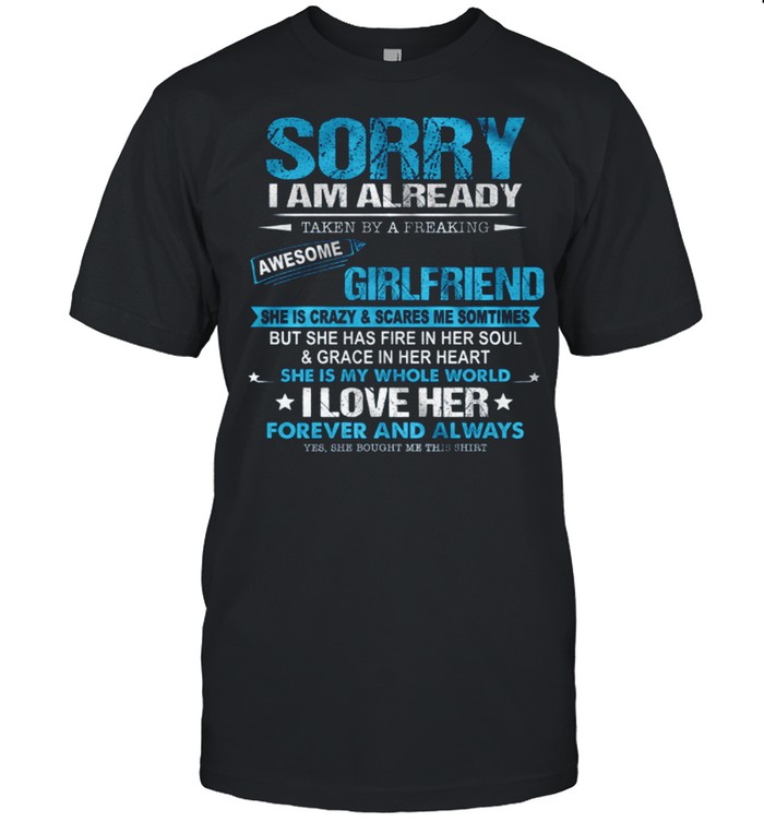 Sorry I Am Already Taken By A Freakin Awesome Girlfriend shirt