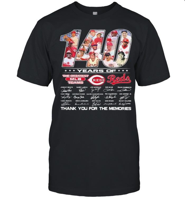 140 years of Cincinnati Reds the greatest Mlb teams thank you for the memories signatures shirt