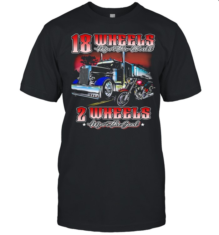 18 Wheels Move The World 2 Wheels Move The Souls The Truck And Motorcycle shirt Classic Men's T-shirt
