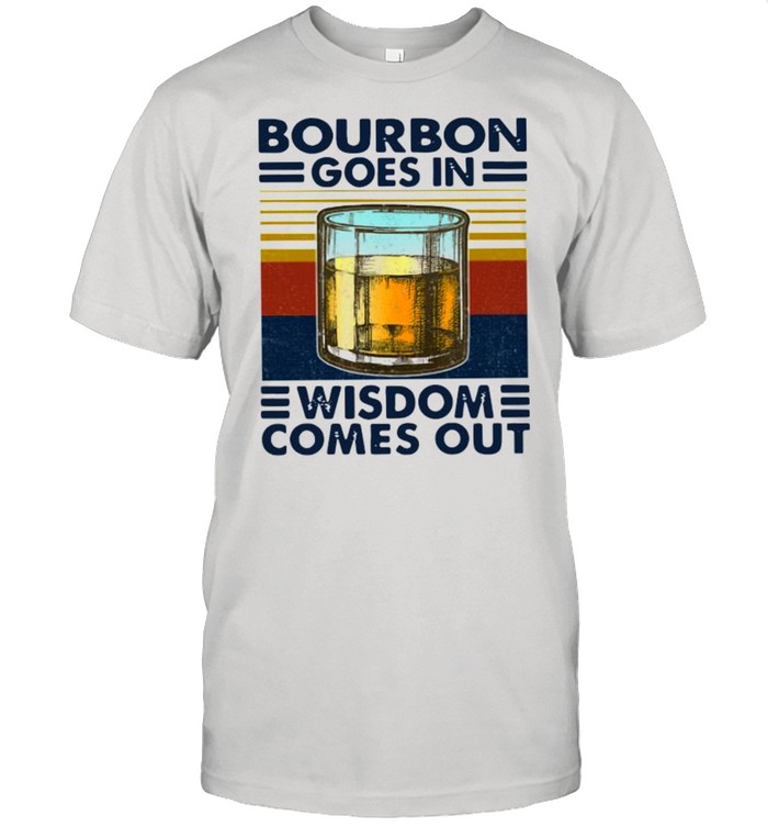 Bourbon Goes In Wisdom Comes Out Vintage shirt Classic Men's T-shirt