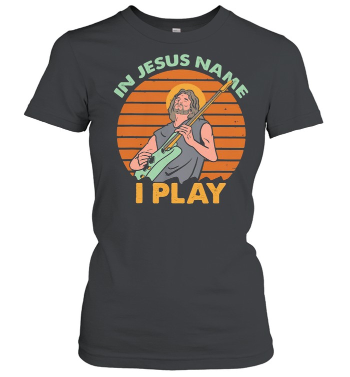 In Jesus Name I Play Guitar Sunset shirt Classic Women's T-shirt