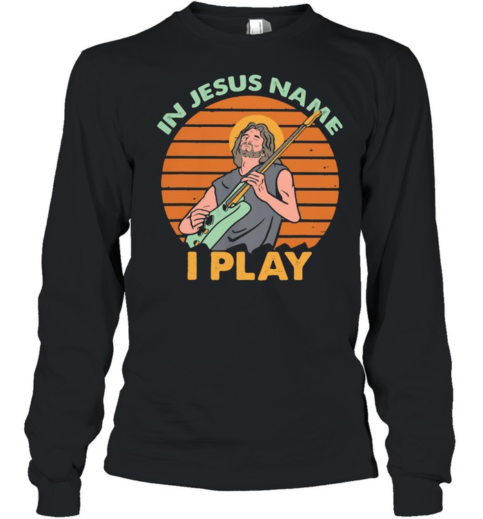 In Jesus Name I Play Guitar Sunset shirt Long Sleeved T-shirt