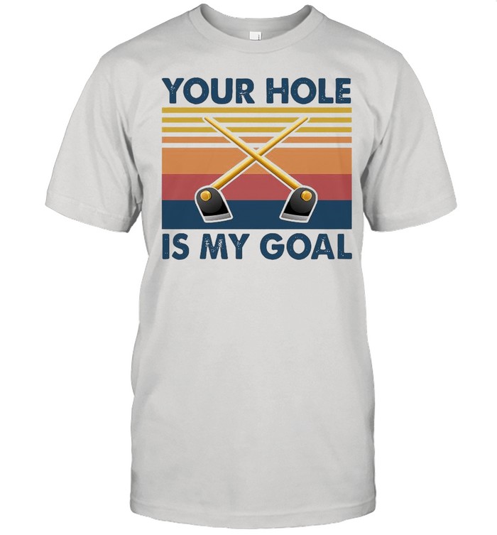 Your Hole Is My Goal Vintage shirt