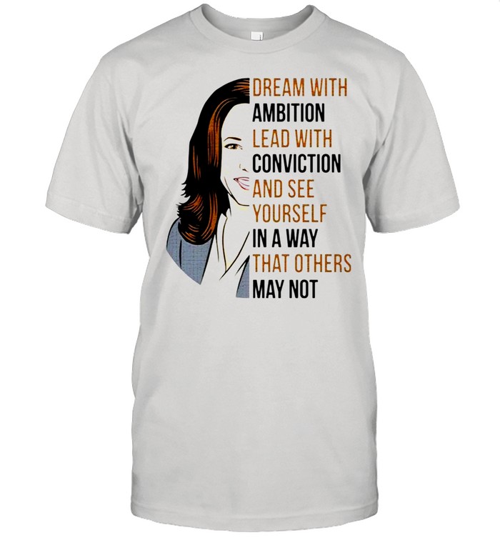 Dream with ambition lead 33ith conviction and see yourself in a way that others may not Kamala Harris shirt Classic Men's T-shirt