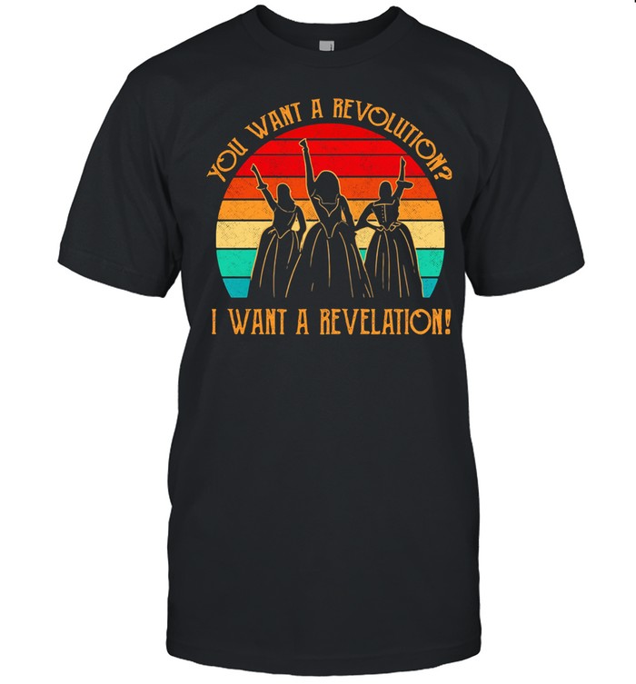 You Want A Revolution I Want A Revelation Vintage shirt