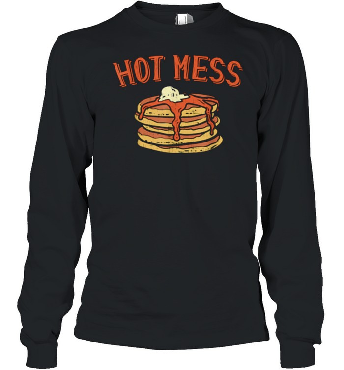 Hot Mess Stack of Pancakes With Syrup Food shirt Long Sleeved T-shirt