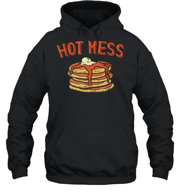 Hot Mess Stack of Pancakes With Syrup Food shirt Unisex Hoodie