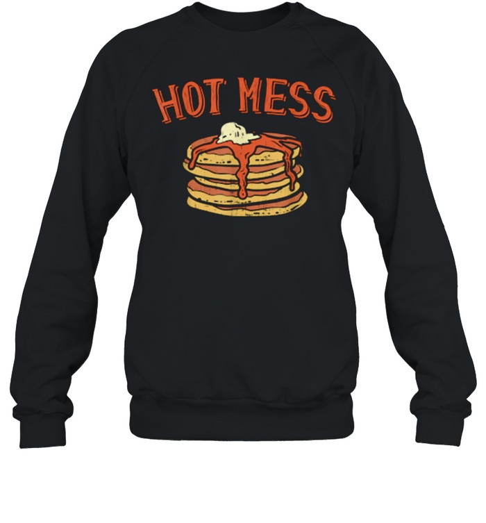 Hot Mess Stack of Pancakes With Syrup Food shirt Unisex Sweatshirt