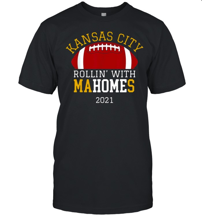 Kansas City Chiefs rollin with Mahomes 2021 shirt