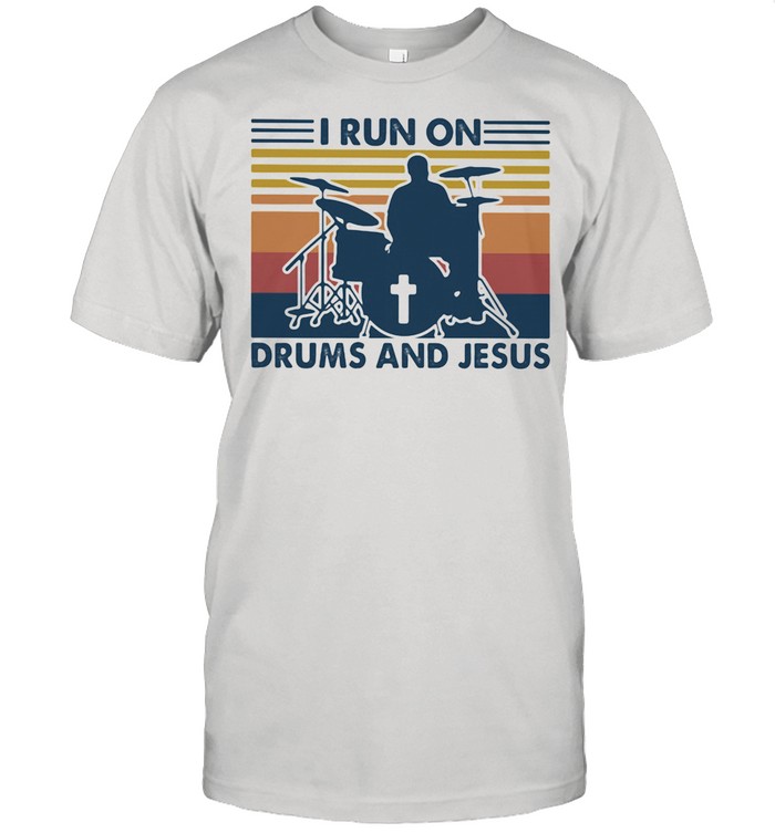 I Run On Drums And Jesus Vintage shirt