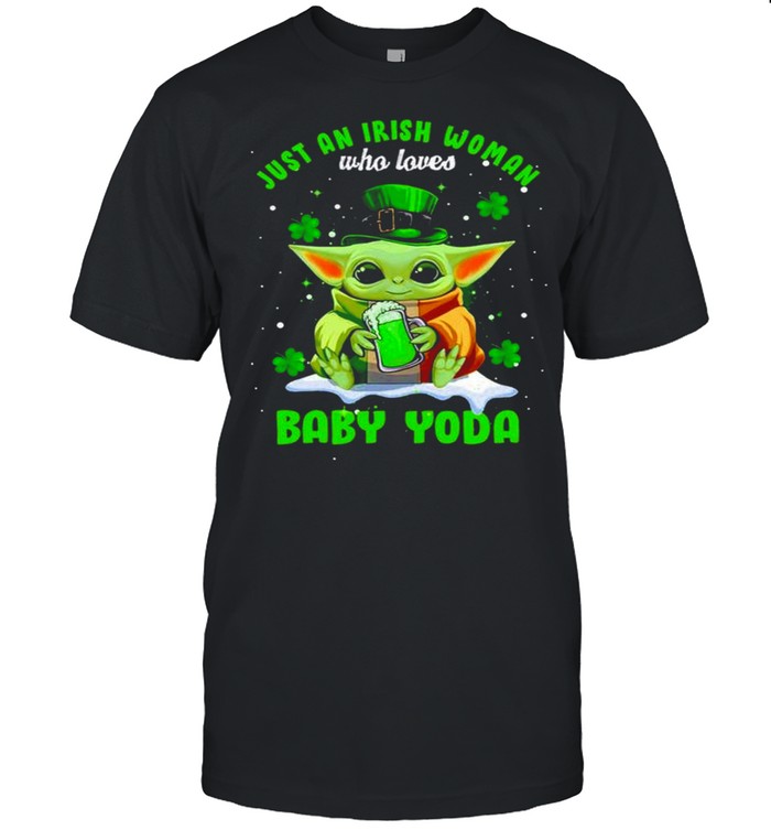 Just an Irish woman who loves Baby Yoda St.patricks day shirt