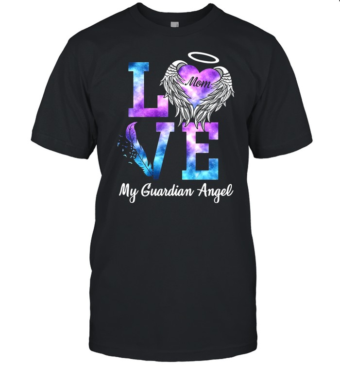 Love Mom My Guadian Angel shirt