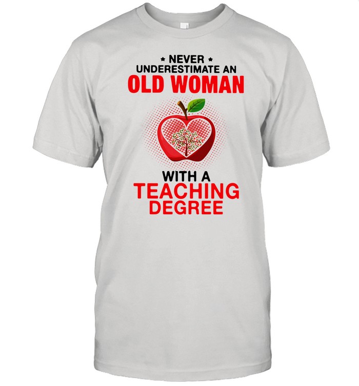 Never Underestimate Old Woman With A Teaching Degree shirt Classic Men's T-shirt