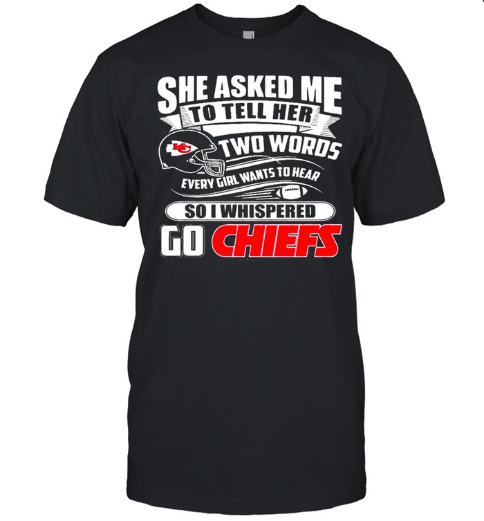 Two Words Every Girl Wants To Hear Go Chiefs Kansas City Chiefs Super Bowl 2021 Classic shirt Classic Men's T-shirt