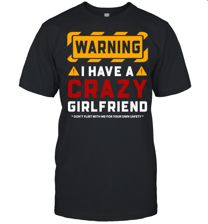 Warning I Have A Crazy Girlfriend shirt Classic Men's T-shirt