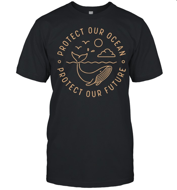 Protect Our Ocean Protect Our Future Whale Ocean shirt