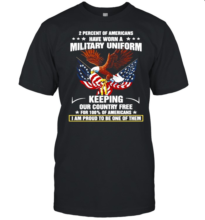Eagle 2 Percent Of Americans Have Worn A Military Uniform Keeping Our Country Free For 100 Of Americans shirt Classic Men's T-shirt
