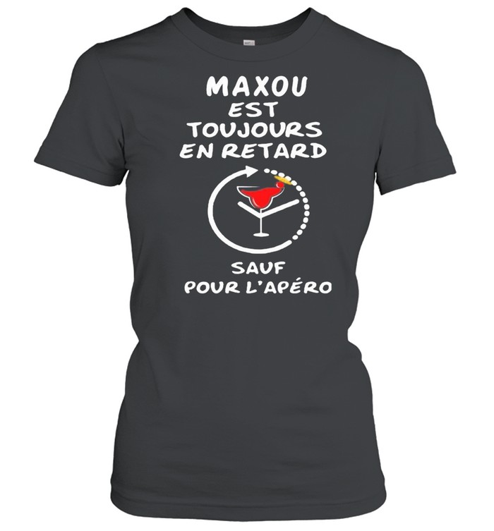 Maxou Est Toujours En Retard Sauf Pour Lapero shirt Classic Women's T-shirt