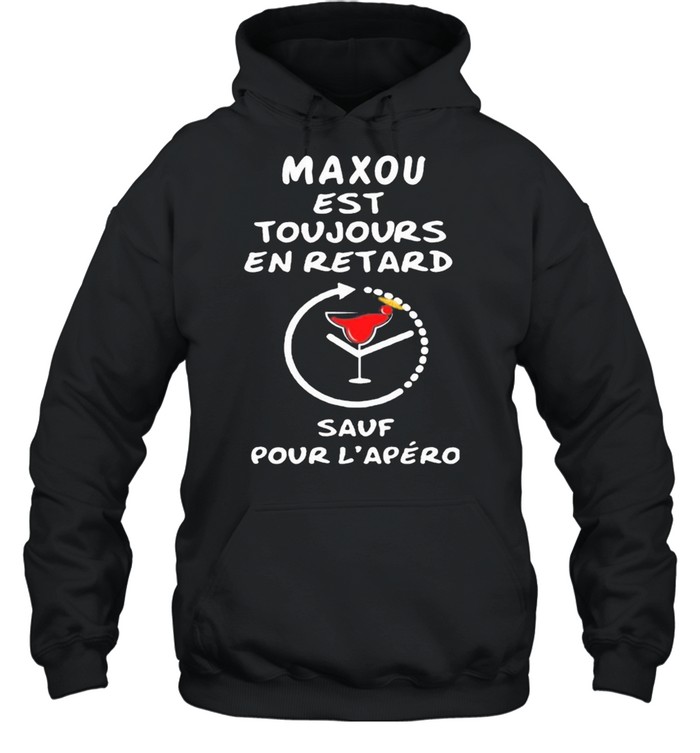 Maxou Est Toujours En Retard Sauf Pour Lapero shirt Unisex Hoodie