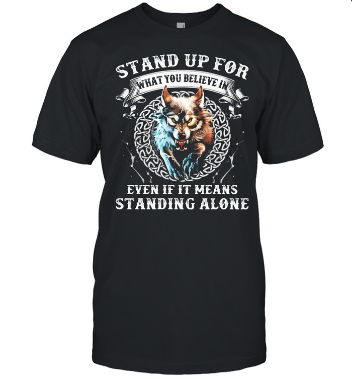Stand Up For What You Believe In Even If It Means Standing Alone Wolves shirt Classic Men's T-shirt