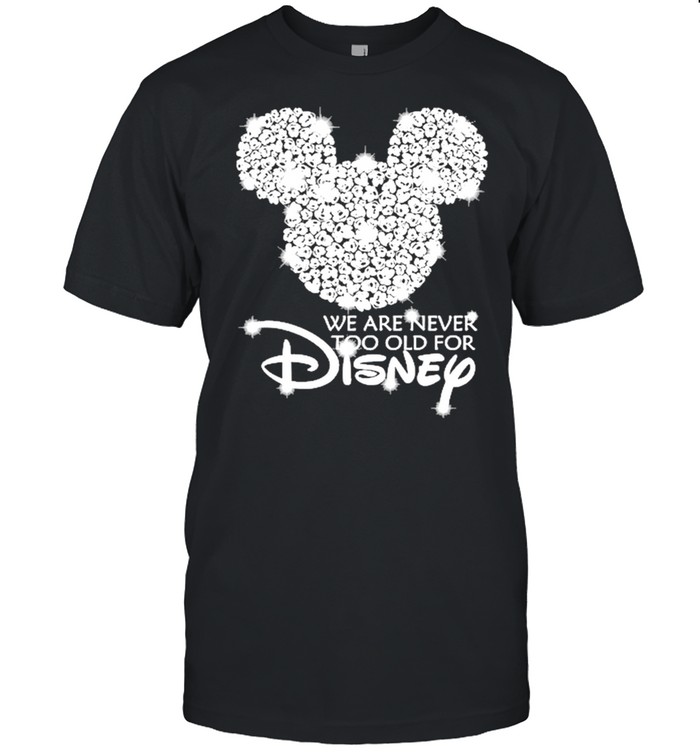 Mickey mouse we are never too old for Disney Diamond 2021 shirt