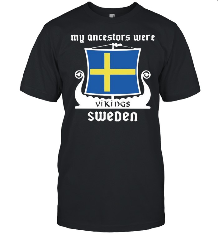 My Ancestors Were Vikings Sweden shirt