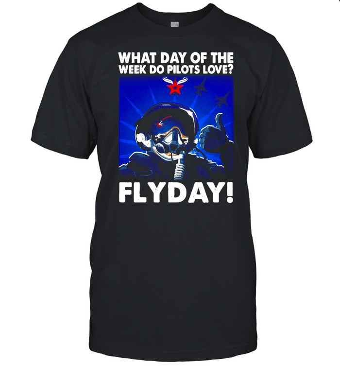 What Day Of The Week Do Pilots Love Flyday shirt Classic Men's T-shirt