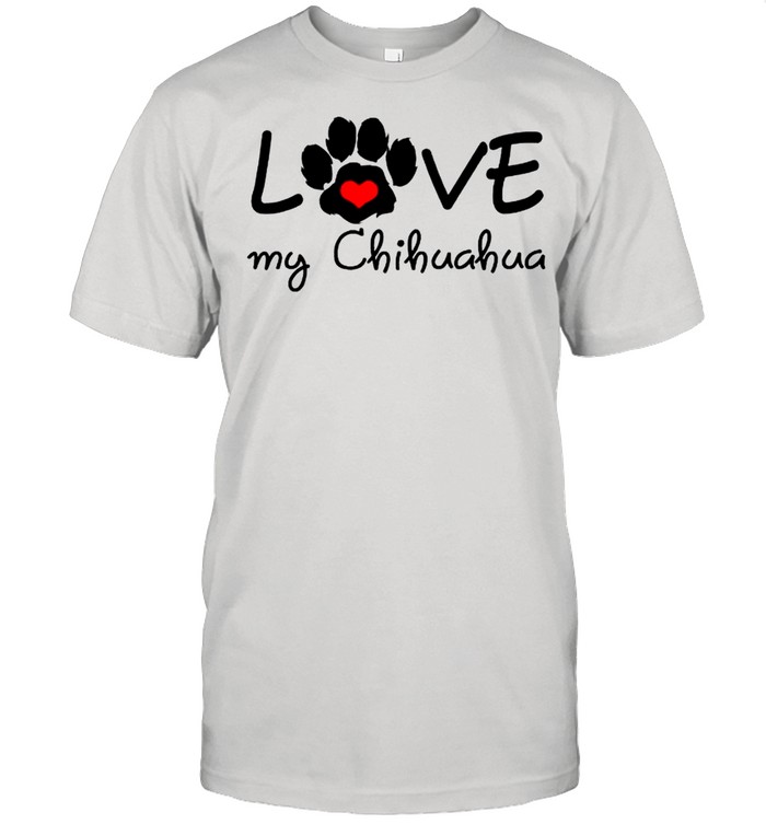 CHIHUAHUA Mom I Love My CHIHUAHUA shirt