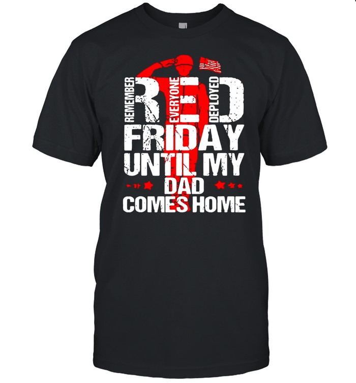 Red Friday Until My Dad Comes Home shirt