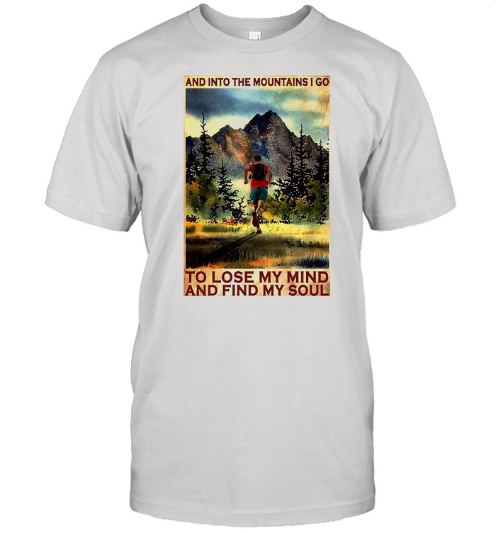 Running And Into The Mountain I Go Running To Lose My Mind And Find My Soul Poster shirt Classic Men's T-shirt