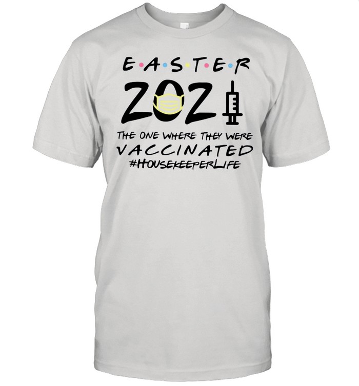 Easter 2021 Mask The One There They Were Vaccinated #Housekeeperlife shirt