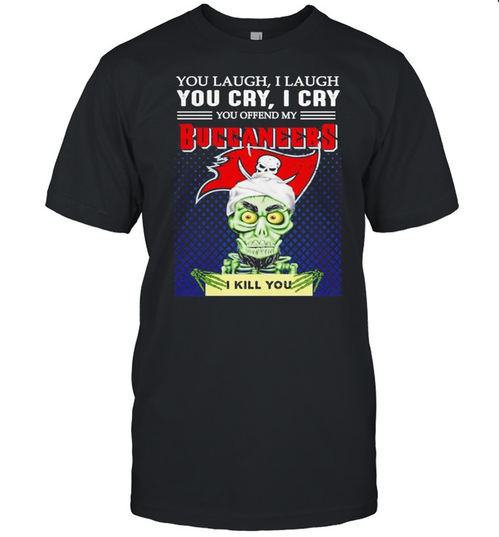 Jeff Dunham you laugh I laugh you offend my Tampa Bay Buccaneers kill you shirt
