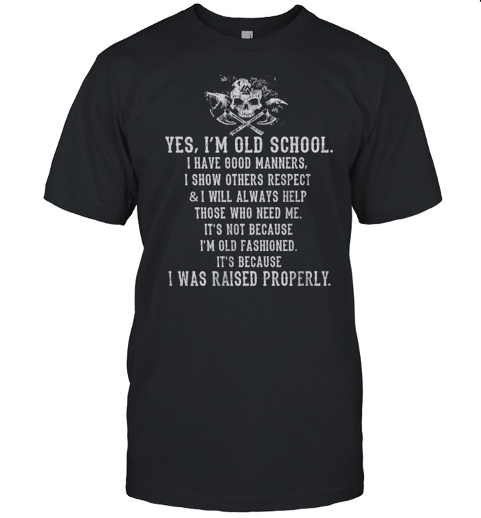 Skull Viking Yes Im Old School I Was Raised Properly shirt Classic Men's T-shirt