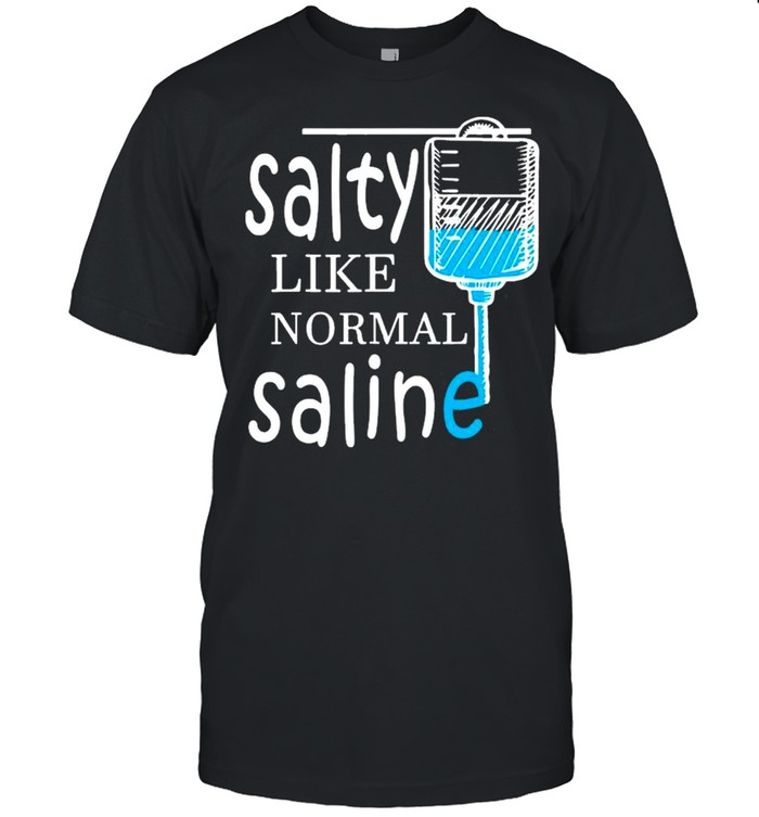 Salty Like Normal Saline Funny Nurse shirt Classic Men's T-shirt