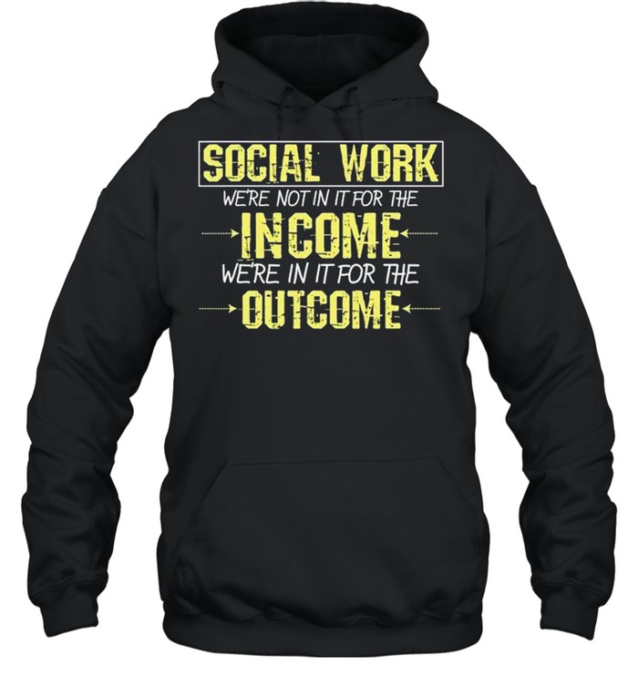 Social Worker For The Outcome Social Work Graduates shirt Unisex Hoodie