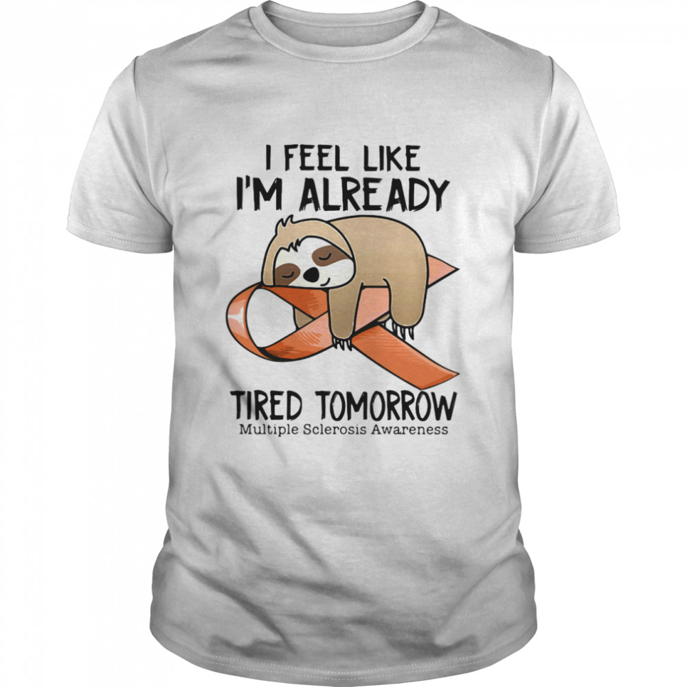 I Feel Like I’m Already Tired Tomorrow Multiple Sclerosis Awareness Sloth shirt Classic Men's T-shirt