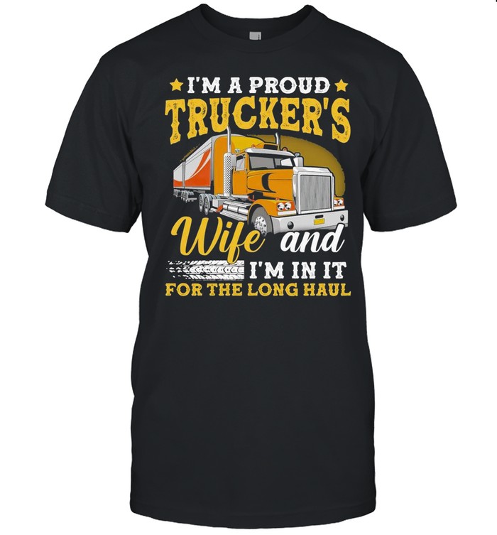 I’m A Proud Truckers Wife And I’m In It For The Long Haul shirt Classic Men's T-shirt