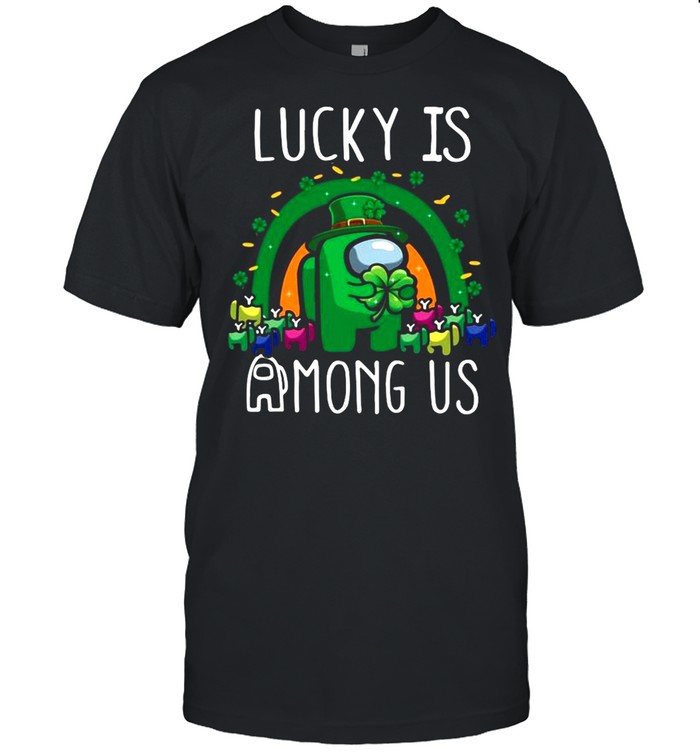 Lucky is Among Us St. Patricks day 2021 shirt