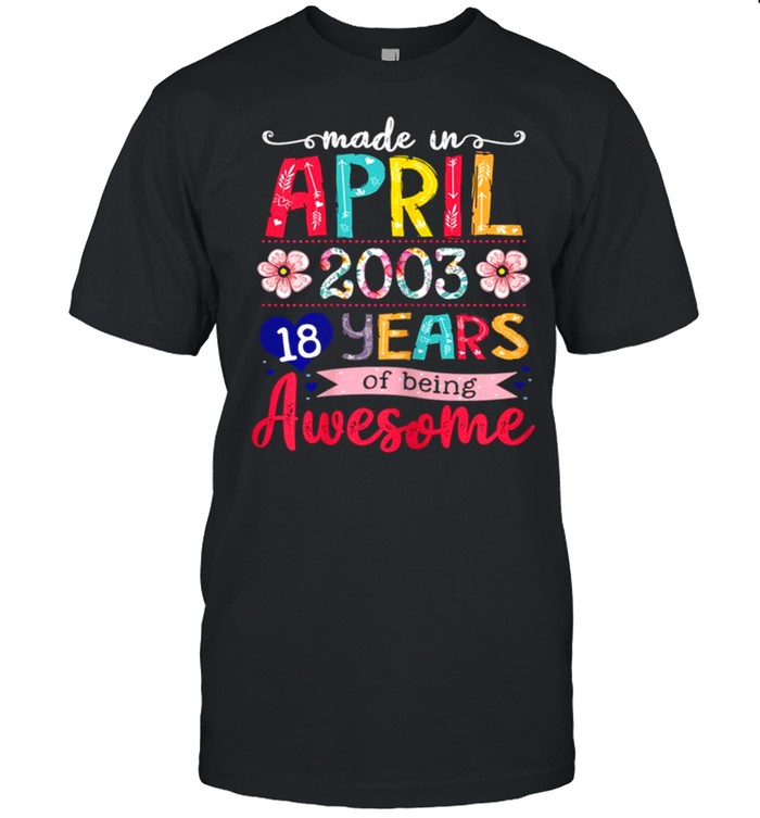 April Girls 2003 18th Birthday 18 Years Old Made In 2003 shirt Classic Men's T-shirt