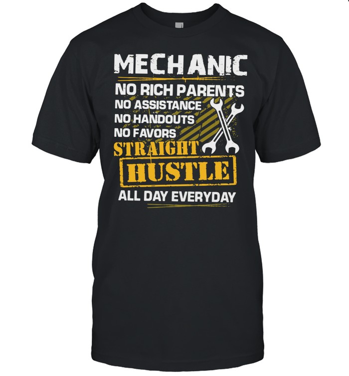 Mechanic No Rich Parents Straight Hustle Everyday shirt Classic Men's T-shirt