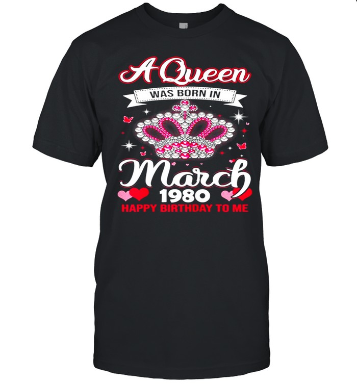 Queens Are Born In March 1980 Queens 41st Birthday For Girl shirt Classic Men's T-shirt