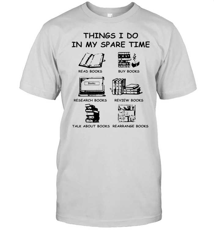 Things I do in my spare time book lovers shirt
