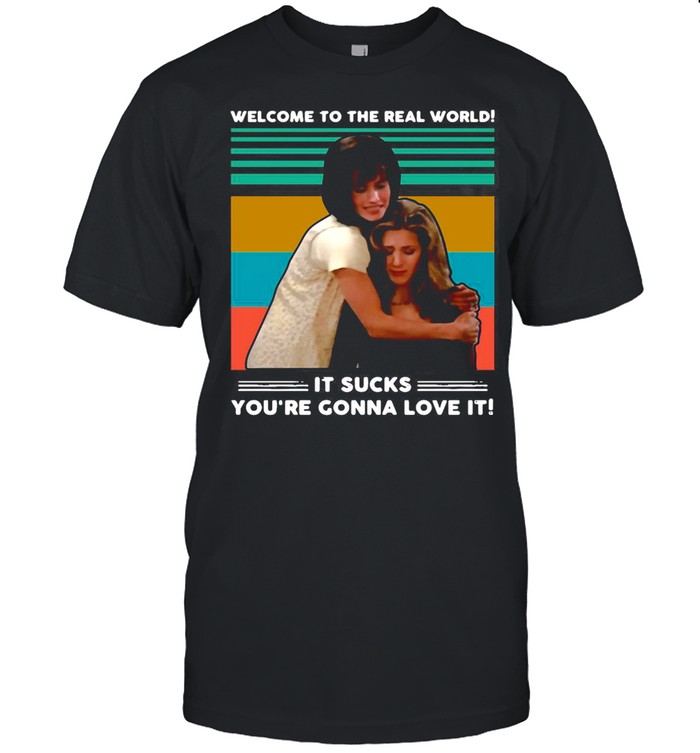 Welcome To The Real World It Sucks You’re Gonna Love It Vintage Retro shirt