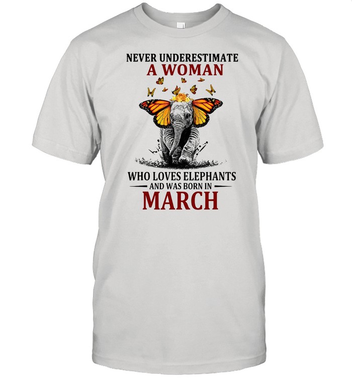 Elephant Never Underestimate A Woman Who Loves Elephants And Was Born In March T-shirt Classic Men's T-shirt