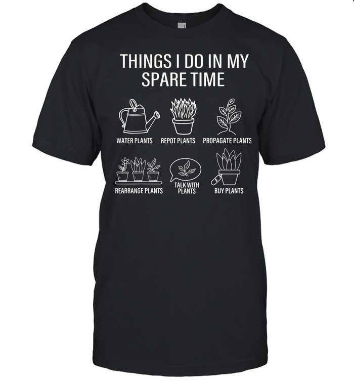 Gardener Gardening Things I Do In My Spare Time Plant  Classic Men's T-shirt